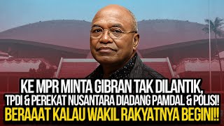 🔴LIVE KE MPR MINTA GIBRAN TAK DILANTIK TPDI amp PEREKAT NUSANTARA DIADANG BERAT WAKIL RAKYAT BEGINI [upl. by Ttennej751]