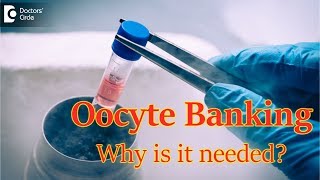 What is oocyte banking and Why is it needed  Dr Shwetha Y Baratikkae [upl. by Arednaxela64]