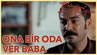 Babam Ve Oğlum  Ona Bir Oda Ver Baba Yönetmen Çağan Irmak [upl. by Vadim]