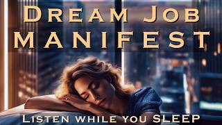 Dream Job MANIFEST  Listen while you SLEEP MEDITATION [upl. by Inaffets571]