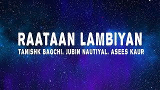 Tanishk Bagchi  Raataan Lambiyan Lyrics ft Jubin Nautiyal amp Asees Kaur [upl. by Aleunam]