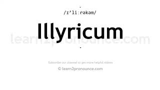 How to pronounce Illyricum  English pronunciation [upl. by Arbas623]