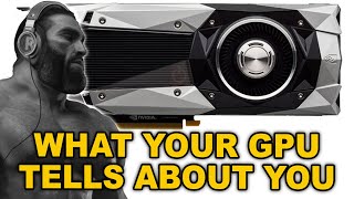 What your GPU tells about you [upl. by Boorer]