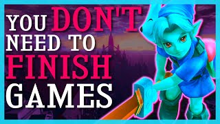 You Dont Need To Finish Games [upl. by Welcome568]