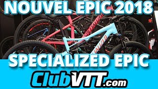 Nouveau vtt SPECIALIZED EPIC 2018  Tout a changé   480 [upl. by Aiclef]