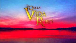 Lo Que La Vida Me Robo  Soundtrack 18 [upl. by Rubin]