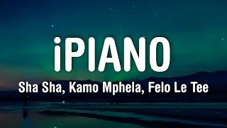 Sha Sha Kamo Mphela  iPiano Lyrics ft Felo Le Tee [upl. by Andree]