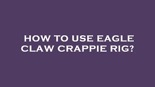 How to use eagle claw crappie rig [upl. by Naro733]