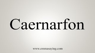 How To Say Caernarfon [upl. by Marva590]