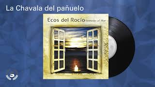 Ecos del Rocio  La Chavala del pañuelo Audio Oficial [upl. by Niboc]