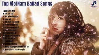 Top VietNam ballad songs [upl. by Rosamund264]