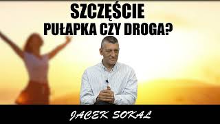 SZCZĘŚCIE PUŁAPKA CZY DROGA Jacek Sokal [upl. by Erasaec]