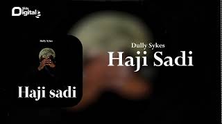 Dully Sykes  Haji Sadi Official audio [upl. by Zephaniah]