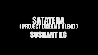 SUSHANT KC  Satayera Project Dreams Blend  BLOODYCASH [upl. by Yllak]