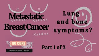 Metastatic Breast Cancer My Bone amp Lung symptoms Part 1 of 2 [upl. by Enitnatsnoc500]