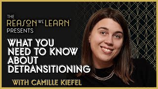 What You Need to Know About Detransitioning With Camille Kiefel [upl. by Rehoptsirhc212]