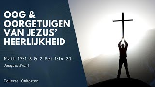 Oog amp Oorgetuigen van Jezus Heerlijkheid  Math 1718 amp 2 Pet 11621  Jacques Brunt [upl. by Froh969]