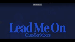 Lead me on live CHANDLER MOORE lyrics [upl. by Ahsinut742]