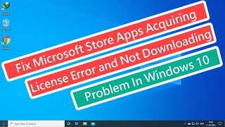 Fix Microsoft Store Apps Acquiring License Error and Not Downloading Problem In Windows 10 [upl. by Ariaes]