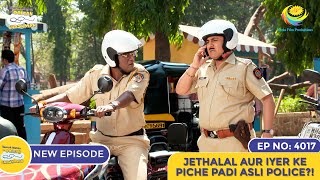 NEW Ep 4017  Jethalal Aur Iyer Ke Piche Padi Asli Police  Taarak Mehta Ka Ooltah Chashmah [upl. by Layod]