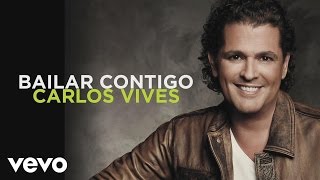 Carlos Vives  Bailar Contigo Audio [upl. by Yelekreb]