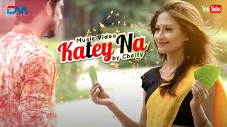 New Music Video  Katey Na by Choity  Shahariar Choyone [upl. by Ahsinat]