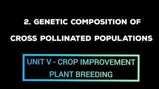 2 GENETIC COMPOSITION OF CROSS POLLINATED CROPS  UNIT VCrop Improvement PLANT BREEDING  Mr AGRI [upl. by Engapmahc674]