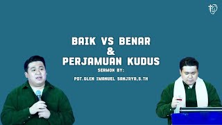 Baik VS Benar amp Perjamuan Kudus  PdtGlen Imanuel SanjayaSTh [upl. by Nuahsak659]