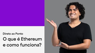 O que é Ethereum e como funciona a criptomoeda por trás dessa rede  Direto ao Ponto [upl. by Schifra]