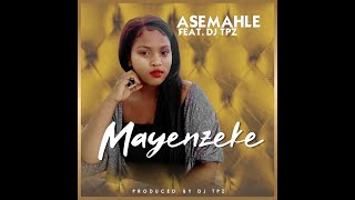 Asemahle ft Dj TPZ  Mayenzeke Official Audio [upl. by Aleciram719]