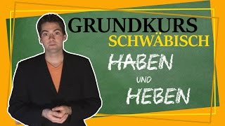 Wir können alles außer Hochdeutsch  Grundkurs Schwäbisch  Haben und Heben [upl. by Ihab]