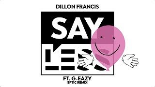 Dillon Francis  Say Less feat GEazy Eptic Remix [upl. by Arnulfo]