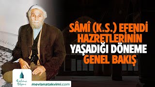 SÂMÎ KS EFENDİ HAZRETLERİNİN YAŞADIĞI DÖNEME GENEL BAKIŞ [upl. by Gnof]