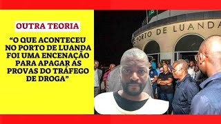 “O que aconteceu no Porto de Luanda foi uma encenação para apagar as provas do tráfego de droga” [upl. by Idelle]