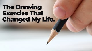 The Drawing Exercise that Changed My Life [upl. by Jezreel]