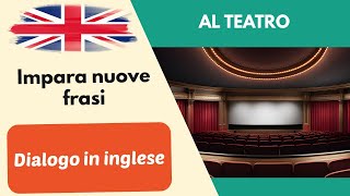 Al teatro Semplice dialogo conversazione in inglese per principianti 2 [upl. by Ylahtan47]