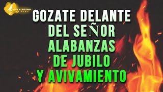 GOZATE DELANTE DEL SEÑOR 🎊 ALABANZAS ALEGRES DE JUBILO 🎊 MUSICA CRISTIANA DE AVIVAMIENTO Y GOZO MIX [upl. by Miof Mela728]