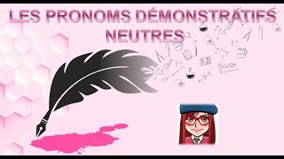 APPRENDRE LE FRANÇAIS LES PRONOMS DÉMONSTRATIFS NEUTRES ce ceci celaça [upl. by Justis910]