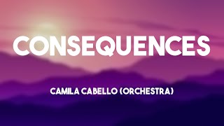 Consequences  Camila Cabello orchestra Lyrics Video 🌵 [upl. by Champaigne474]