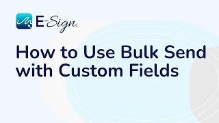 ESign eSignature  How to Use Bulk Send with Custom Fields [upl. by Ottinger]