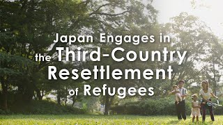 Japan Engages in the ThirdCountry Resettlement of Refugees [upl. by Aloibaf274]