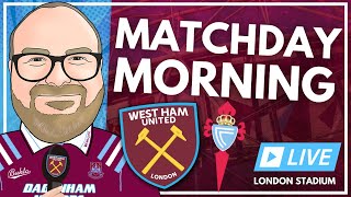 WEST HAM v CELTA VIGO  MATCHDAY MORNING  LIVE FROM THE LONDON STADIUM [upl. by Garwin648]