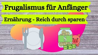 Frugalismus für Anfänger  Reich durch sparen  Ernährung 13 Spartipps [upl. by Annatsirhc]