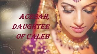 Achsah Daughter of Caleb [upl. by Rabiah]