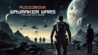 A Military SciFi Audiobooks Waymaker Wars Series Book 13  AUDIOBOOK FULL LENGTH [upl. by Ydissahc429]