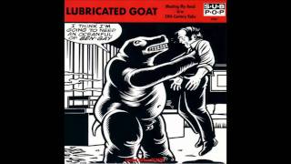 Lubricated Goat  Meating My Head amp 20th Century Rake [upl. by Enitnelav]