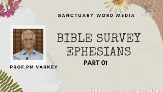 01 Bible Survey EPHESIANS  Prof PM Varkey  19 10 2020 [upl. by Nahtnanhoj]