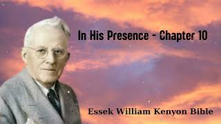 In His Presence  Chapter 10  Essek William Kenyon Bible [upl. by Clementine]