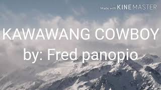 Fred panopio  kawawang cowboy lyrics [upl. by Psyche]