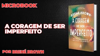 A coragem de ser imperfeito  por Brené Brown  MicroBook [upl. by Olmstead771]